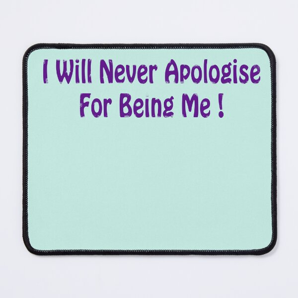 Item preview, QUOTE, I WILL NEVER APOLOGISE FOR BEING ME ! designed and sold by Barbara Jean Photo Art And Design.