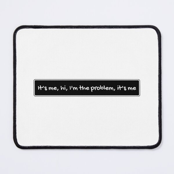 Item preview, It’s me, hi, I’m the problem, it’s me designed and sold by Dondonmart.