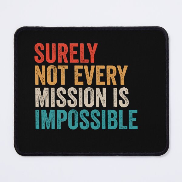 Item preview, Surely Not Every Mission Is Impossible - Funny Motivational Word Quote designed and sold by anerahilsya.
