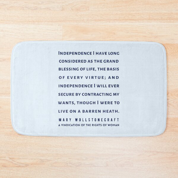 Item preview, Mary Wollstonecraft quote: Independence I have long considered as the grand blessing of life, the basis of every virtue; designed and sold by artbleed.
