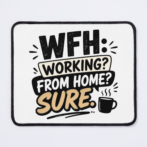 Item preview, WFH: Working From Home? Sure – Funny Remote Work Typography designed and sold by TommyArt94.