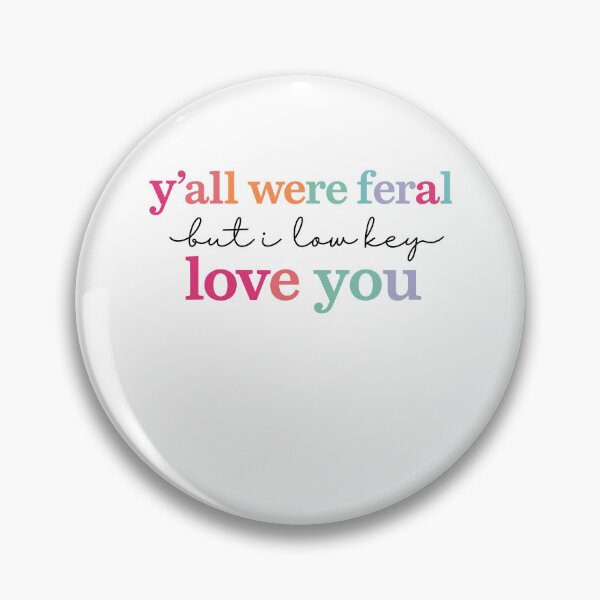 Item preview, Y’all Were Feral But I Low Key Love You designed and sold by Ellafeingold.