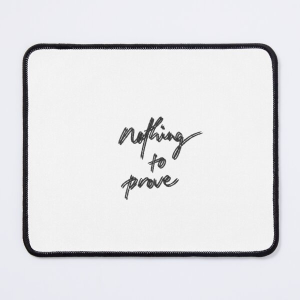 Item preview, Nothing to Prove Minimalist Quote Design designed and sold by Barelythere2324.