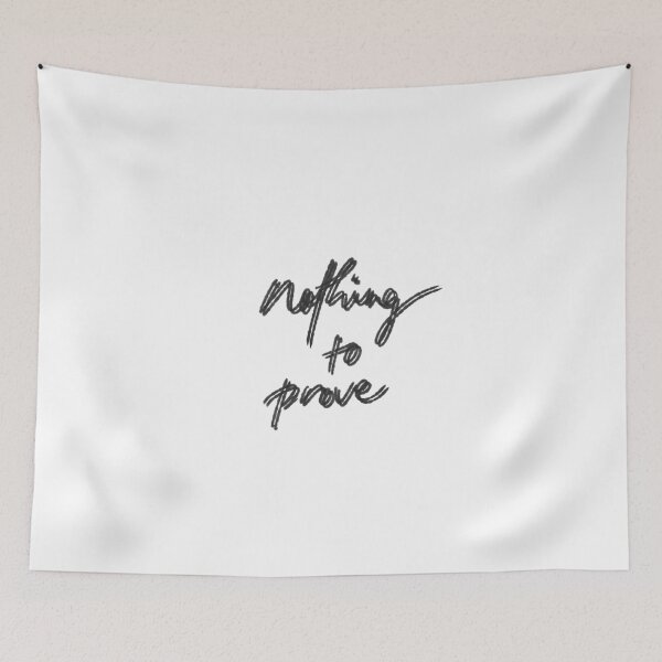 Item preview, Nothing to Prove Minimalist Quote Design designed and sold by Barelythere2324.