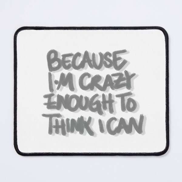 Item preview, Because I’m Crazy Enough to Think I Can Motivational Quote designed and sold by Barelythere2324.