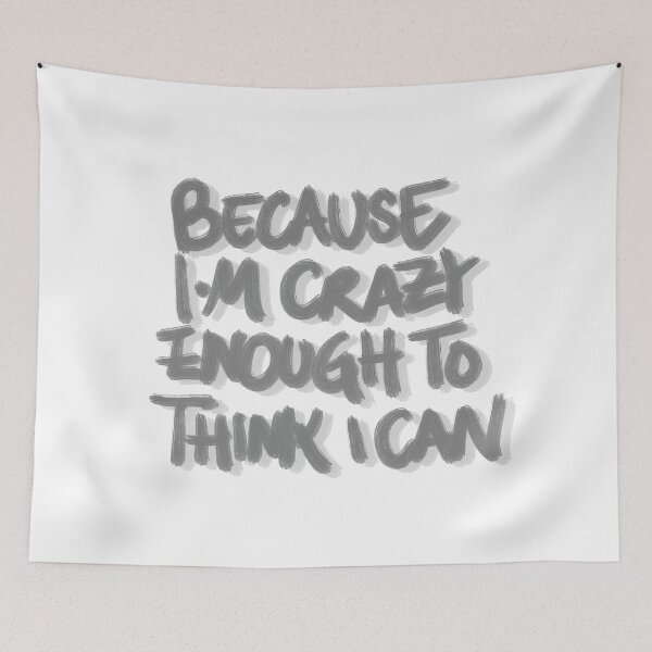 Item preview, Because I’m Crazy Enough to Think I Can Motivational Quote designed and sold by Barelythere2324.