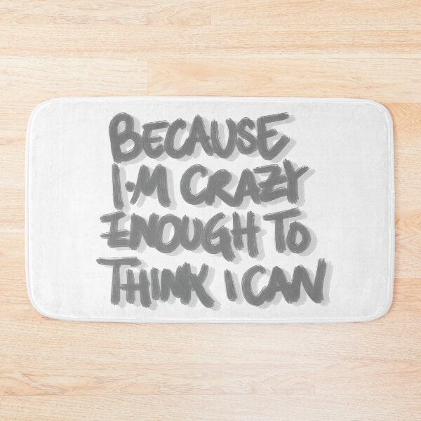 Item preview, Because I’m Crazy Enough to Think I Can Motivational Quote designed and sold by Barelythere2324.