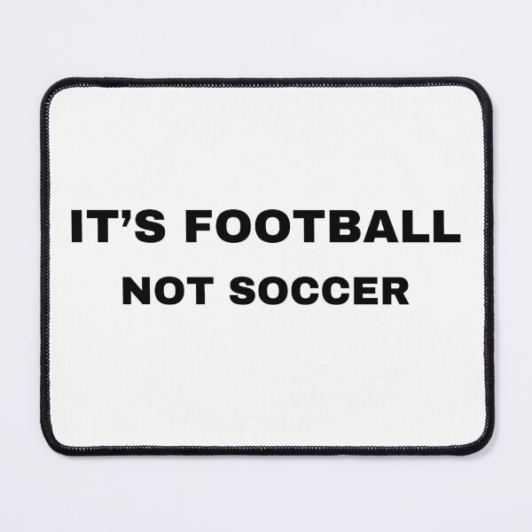 Item preview, It's football not soccer designed and sold by raffrasta.