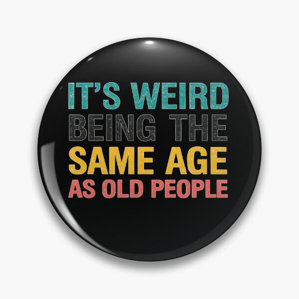 Item preview, It's weird being the same age as old people designed and sold by T-paw.