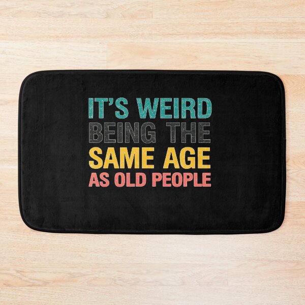 Item preview, It's weird being the same age as old people designed and sold by T-paw.