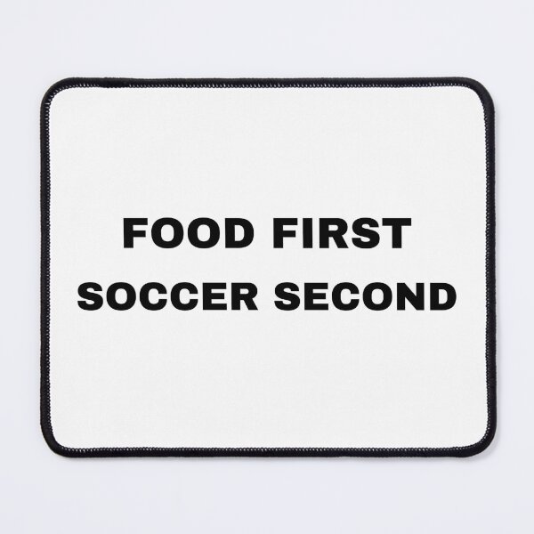 Item preview, Food first, soccer second designed and sold by raffrasta.