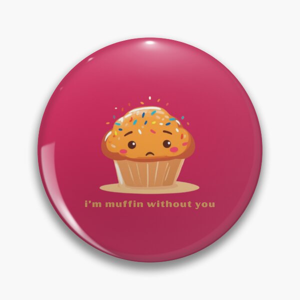 Item preview, I’m Muffin Without You designed and sold by TeeHee Puns.