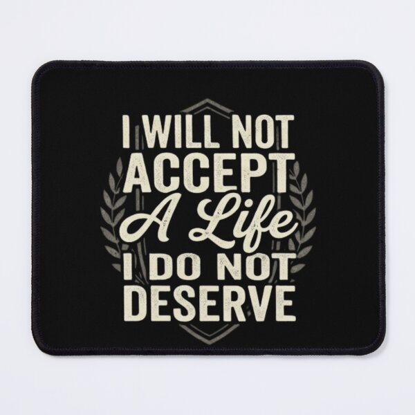 Item preview, I Will Not Accept A Life I Do Not Deserve - Motivational Bold Quote designed and sold by trendnest_shop.