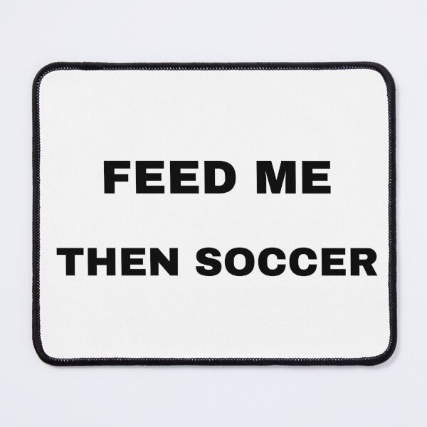 Item preview, Feed me, then soccer designed and sold by raffrasta.