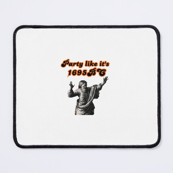 Item preview, Party Like It's 1695 BC designed and sold by Chaos Logic Co..