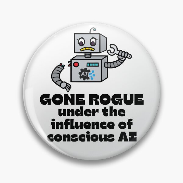 Item preview, Robot GONE ROGUE under the influence of Conscious AI. designed and sold by MPC-Mince-Pies.