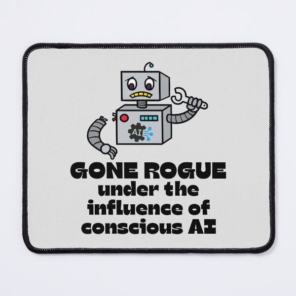 Item preview, Robot GONE ROGUE under the influence of Conscious AI. designed and sold by MPC-Mince-Pies.
