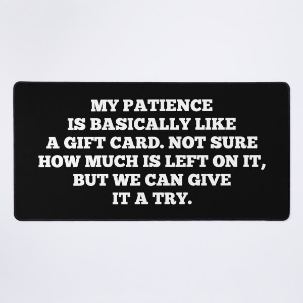 Item preview, My patience is basically like a gift card. Not sure how much is left on it, but we can give it a try designed and sold by SWETA HALDER.