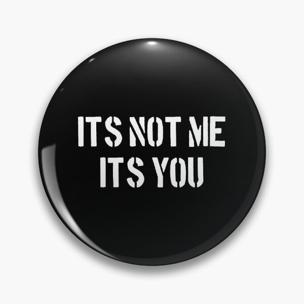 Item preview, It's Not Me It's You - Funny Sarcasm designed and sold by keviacevarya.