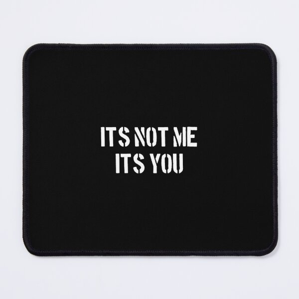 Item preview, It's Not Me It's You - Funny Sarcasm designed and sold by keviacevarya.