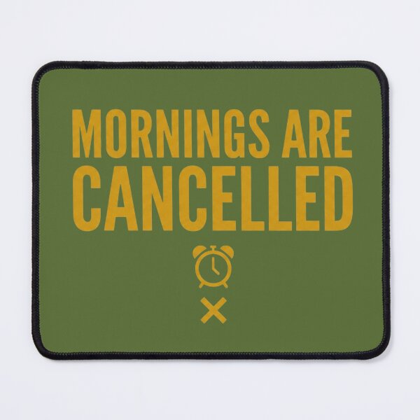 Item preview, Mornings Are Cancelled - Funny Anti Morning Person Shirt designed and sold by SociallyDrained.