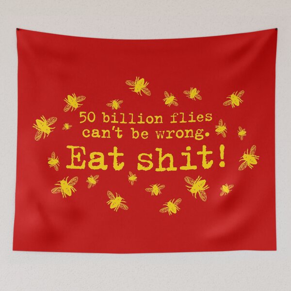 Item preview, 50 billion flies can not be wrong. Eat Shit! fly designed and sold by Helen-Storm.