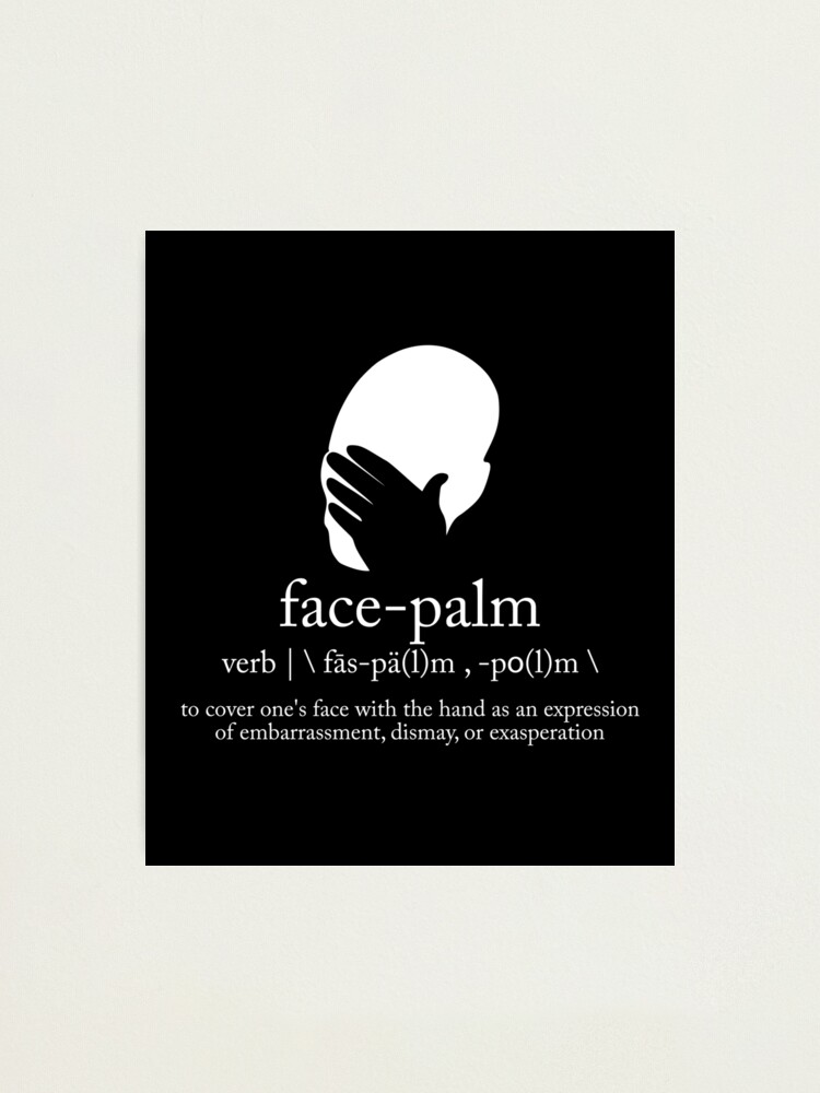 "Facepalm Definition Funny Facepalm Meme" Photographic Print by