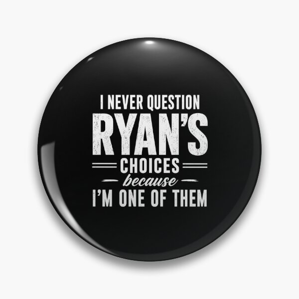 Item preview, I Never Question Ryan's Choices Because I'm One Of Them Funny Ryan Name Gift Friend Family designed and sold by FormalDehyena.