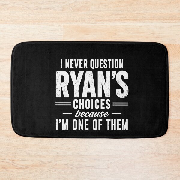 Item preview, I Never Question Ryan's Choices Because I'm One Of Them Funny Ryan Name Gift Friend Family designed and sold by FormalDehyena.
