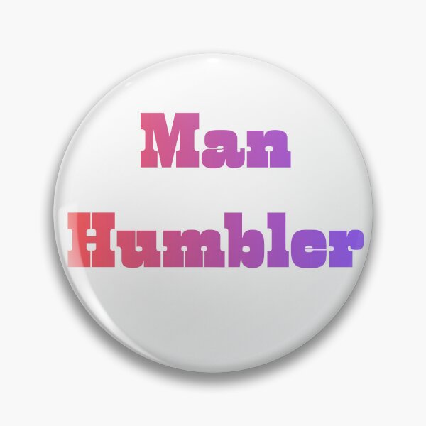 Item preview, Man Humbler designed and sold by TallyVAuthor.
