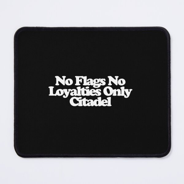 Item preview, No Flags No Loyalties Only Citadel - Citadel Art designed and sold by dsxclothing.