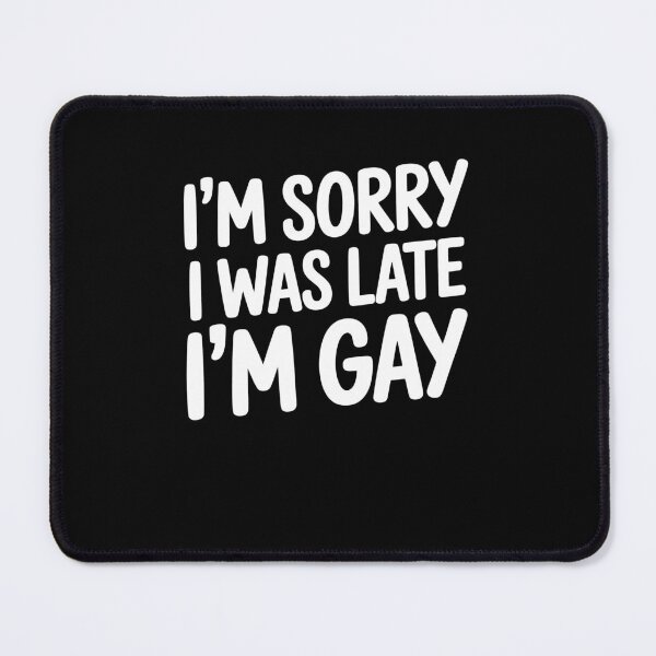 Item preview, I'm Sorry I Was Late I'm Gay Funny Gay Pride Gift LGBT Humor designed and sold by Say It With Ink.