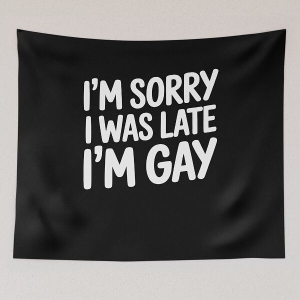 Item preview, I'm Sorry I Was Late I'm Gay Funny Gay Pride Gift LGBT Humor designed and sold by Say It With Ink.