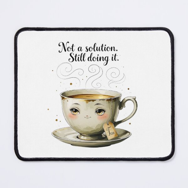 Item preview, Not A Solution Still Doing It Funny Tea Humor designed and sold by AQUILAKREO.