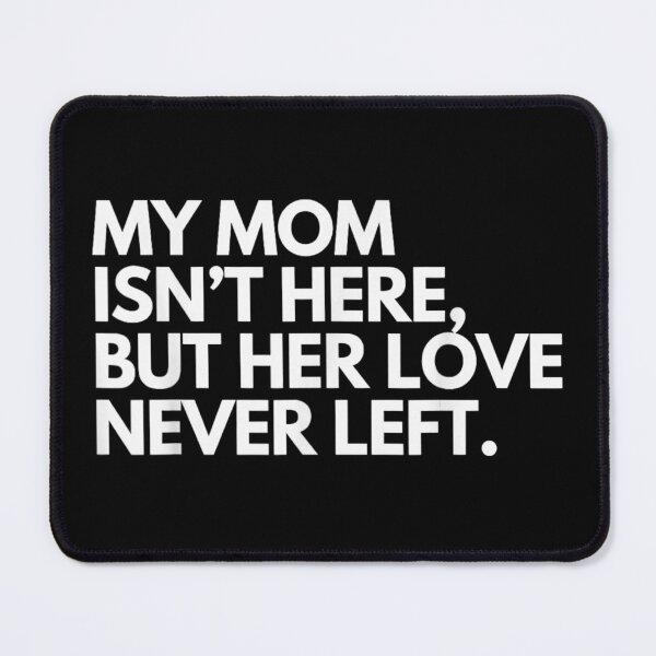 Item preview, My Mom Isn't Here But Her Love Never Left Memorial Tribute designed and sold by WilliaMaler.