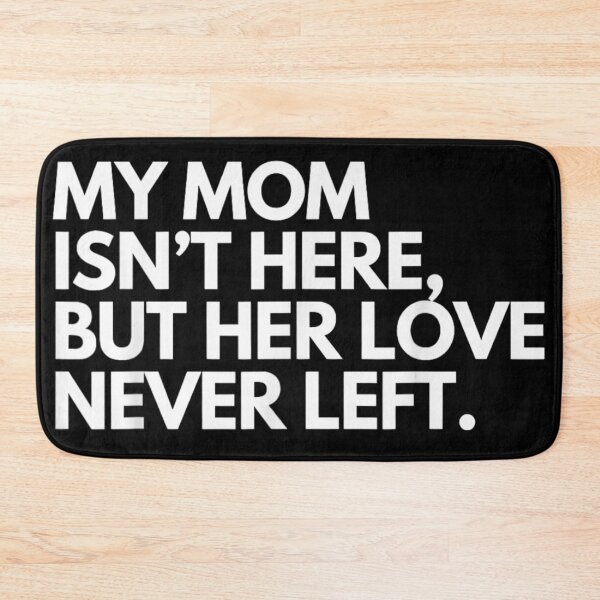 Item preview, My Mom Isn't Here But Her Love Never Left Memorial Tribute designed and sold by WilliaMaler.