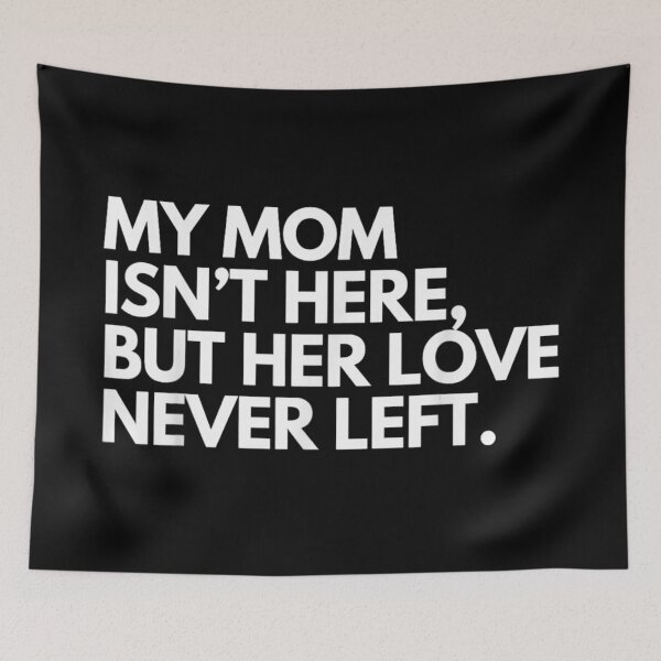 Item preview, My Mom Isn't Here But Her Love Never Left Memorial Tribute designed and sold by WilliaMaler.