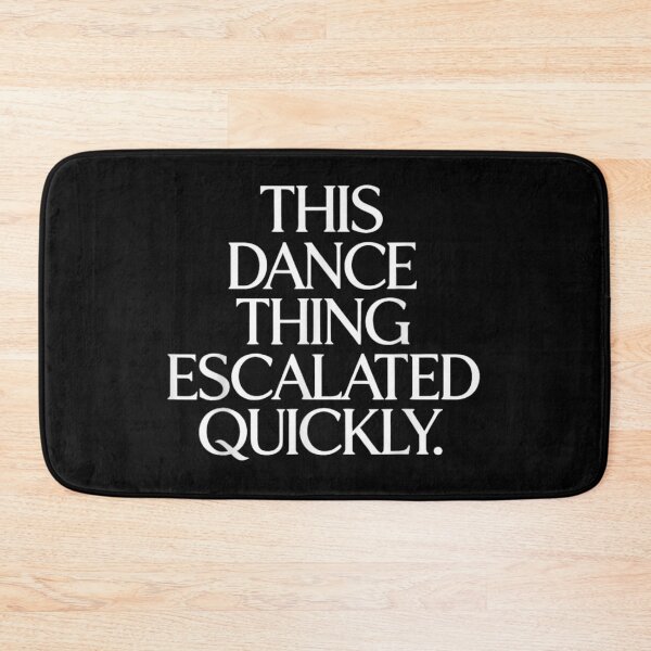 Item preview, Funny This Dance Thing Escalated Quickly Sarcastic Dancer Hobby Performance Quote designed and sold by DienesAngele.