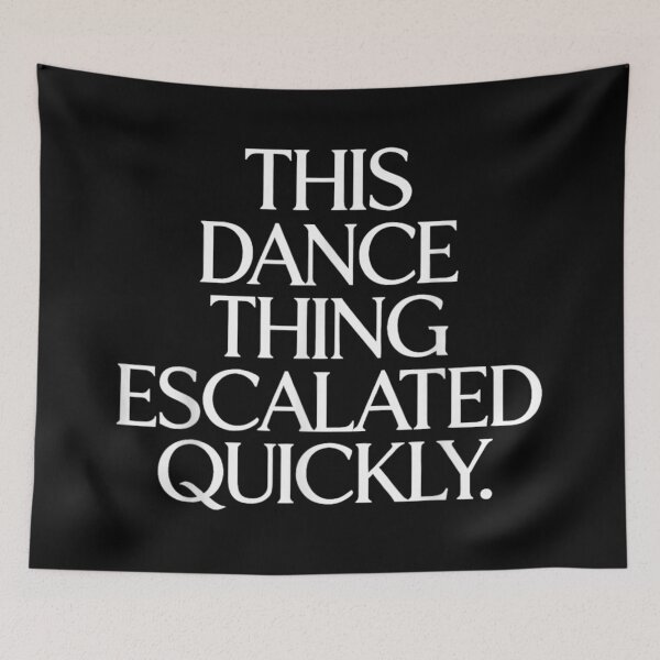 Item preview, Funny This Dance Thing Escalated Quickly Sarcastic Dancer Hobby Performance Quote designed and sold by DienesAngele.