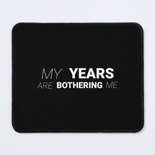 Item preview, My Years Are Bothering Me Minimalist Typography Shirt, Funny Aging Humor Tee, Modern Sarcastic Quote Apparel designed and sold by GraphicsMark.