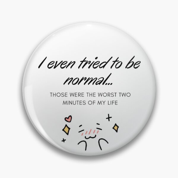 Item preview,  I even tried to be normal. Those were the worst two minutes of my life.3 designed and sold by Zamamoon.