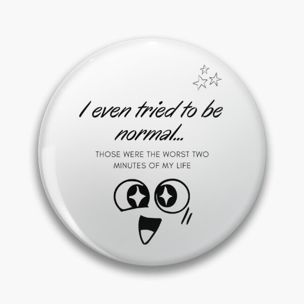 Item preview,  I even tried to be normal. Those were the worst two minutes of my life. designed and sold by Zamamoon.