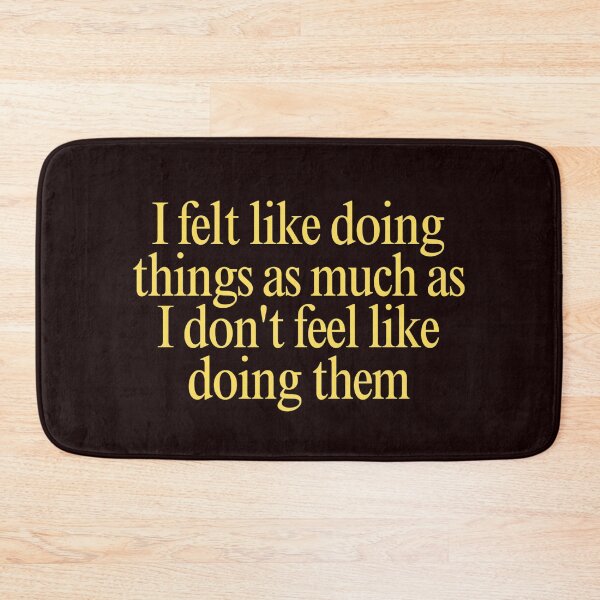 Item preview, Relatable Procrastination Quote I Felt Like Doing Things Sarcastic Humor designed and sold by Supergrafix07.