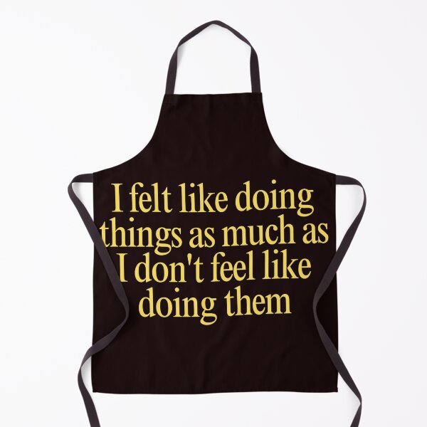 Item preview, Relatable Procrastination Quote I Felt Like Doing Things Sarcastic Humor designed and sold by Supergrafix07.