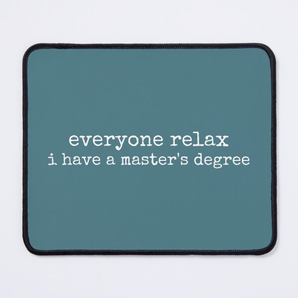 Item preview, Everyone Relax I Have a Master's Degree designed and sold by DemureArtsy.