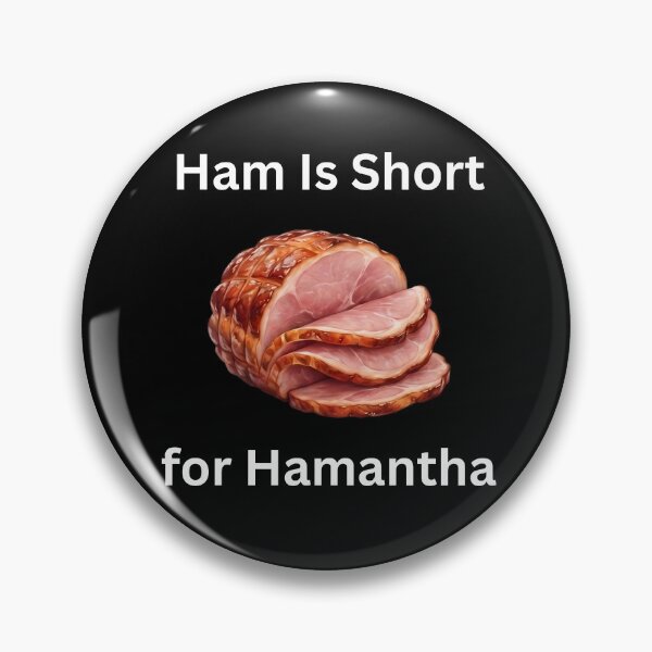 Item preview, Ham Is Short For Hamantha Funny Foodie Meme Art designed and sold by VGAfanatic.
