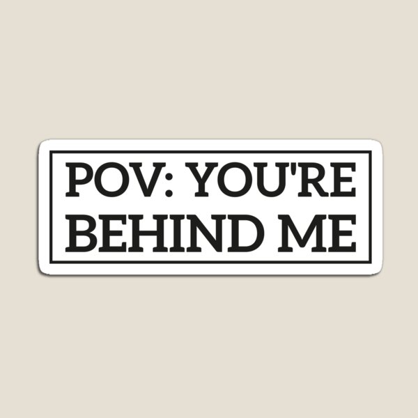 Item preview, POV: You're Behind Me Funny Meme Bumper Sticker Car  designed and sold by kouriashop.
