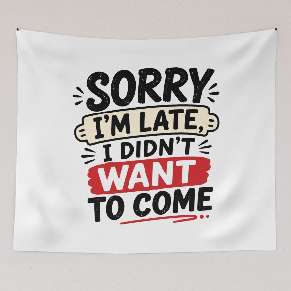 Item preview, Sorry I’m Late I Didn’t Want To Come – Funny Introvert Quote Typography designed and sold by TommyArt94.