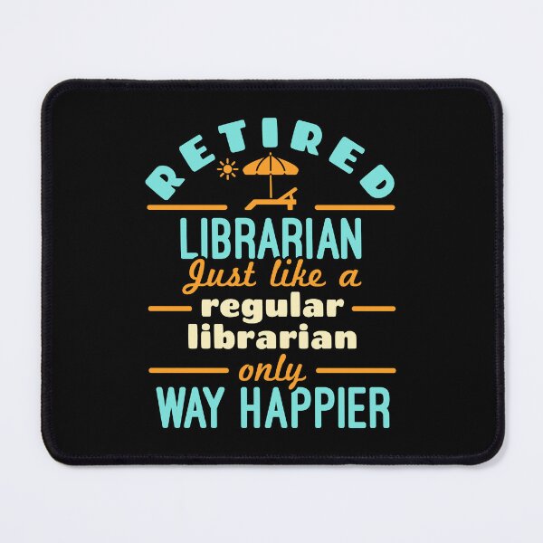 Item preview, Retired Librarian Just Like a Regular Librarian Only Way Happier designed and sold by jaygo.