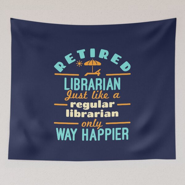 Item preview, Retired Librarian Just Like a Regular Librarian Only Way Happier designed and sold by jaygo.